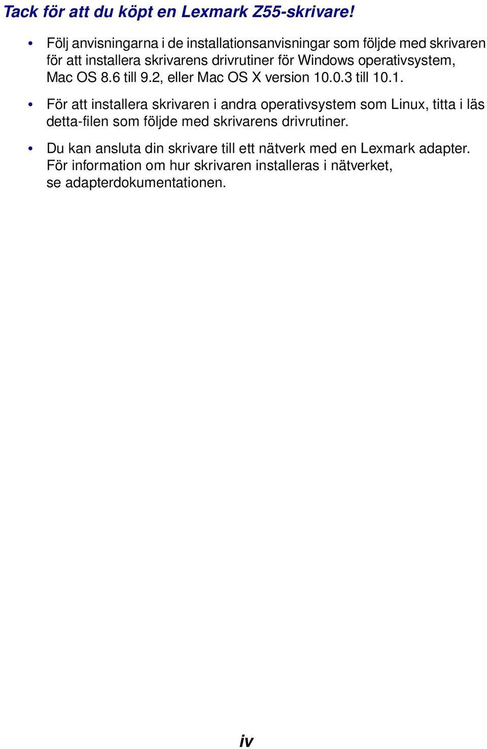 operativsystem, Mac OS 8.6 till 9.2, eller Mac OS X version 10