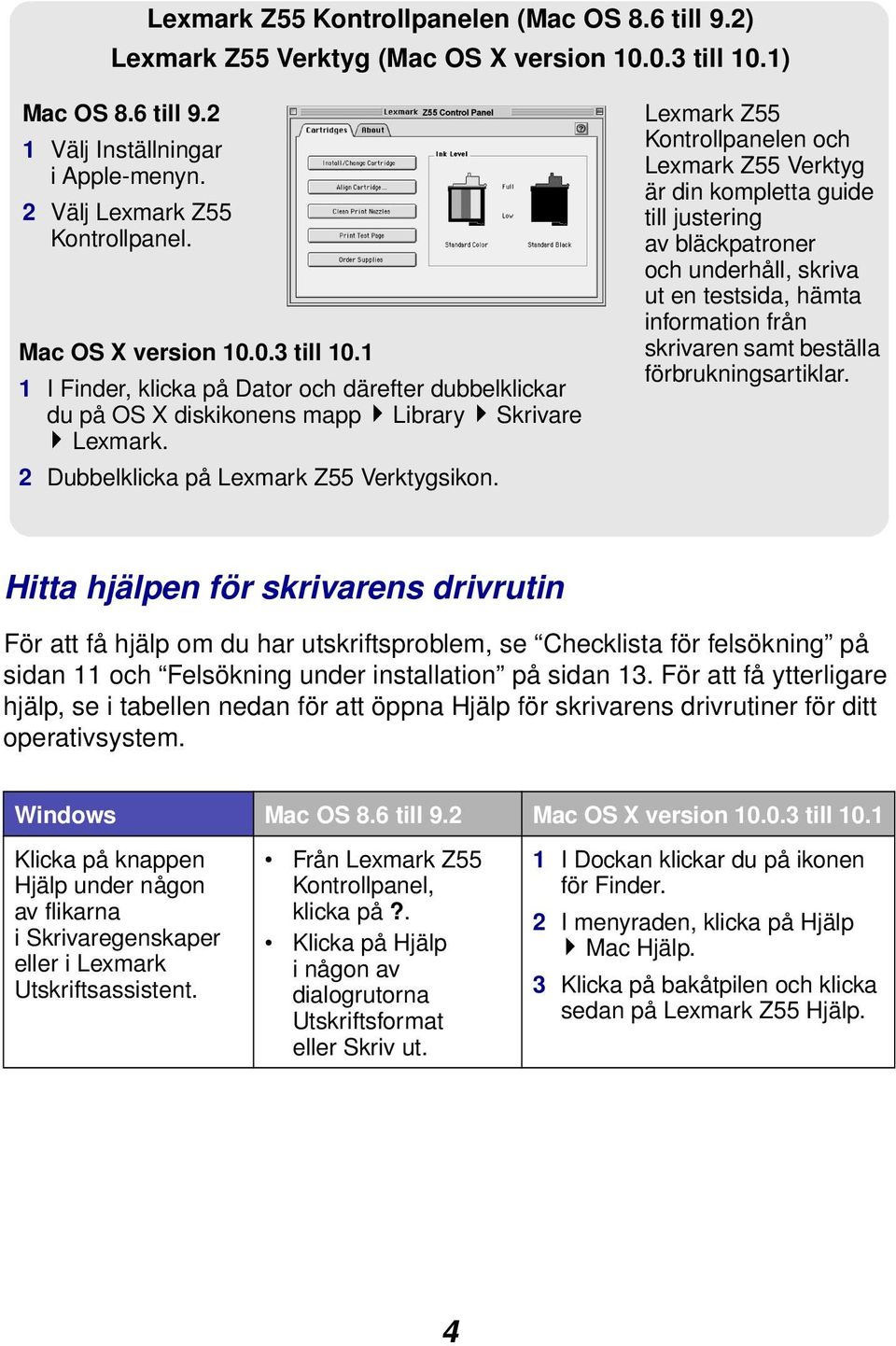 Lexmark Z55 Kontrollpanelen och Lexmark Z55 Verktyg är din kompletta guide till justering av bläckpatroner och underhåll, skriva ut en testsida, hämta information från skrivaren samt beställa
