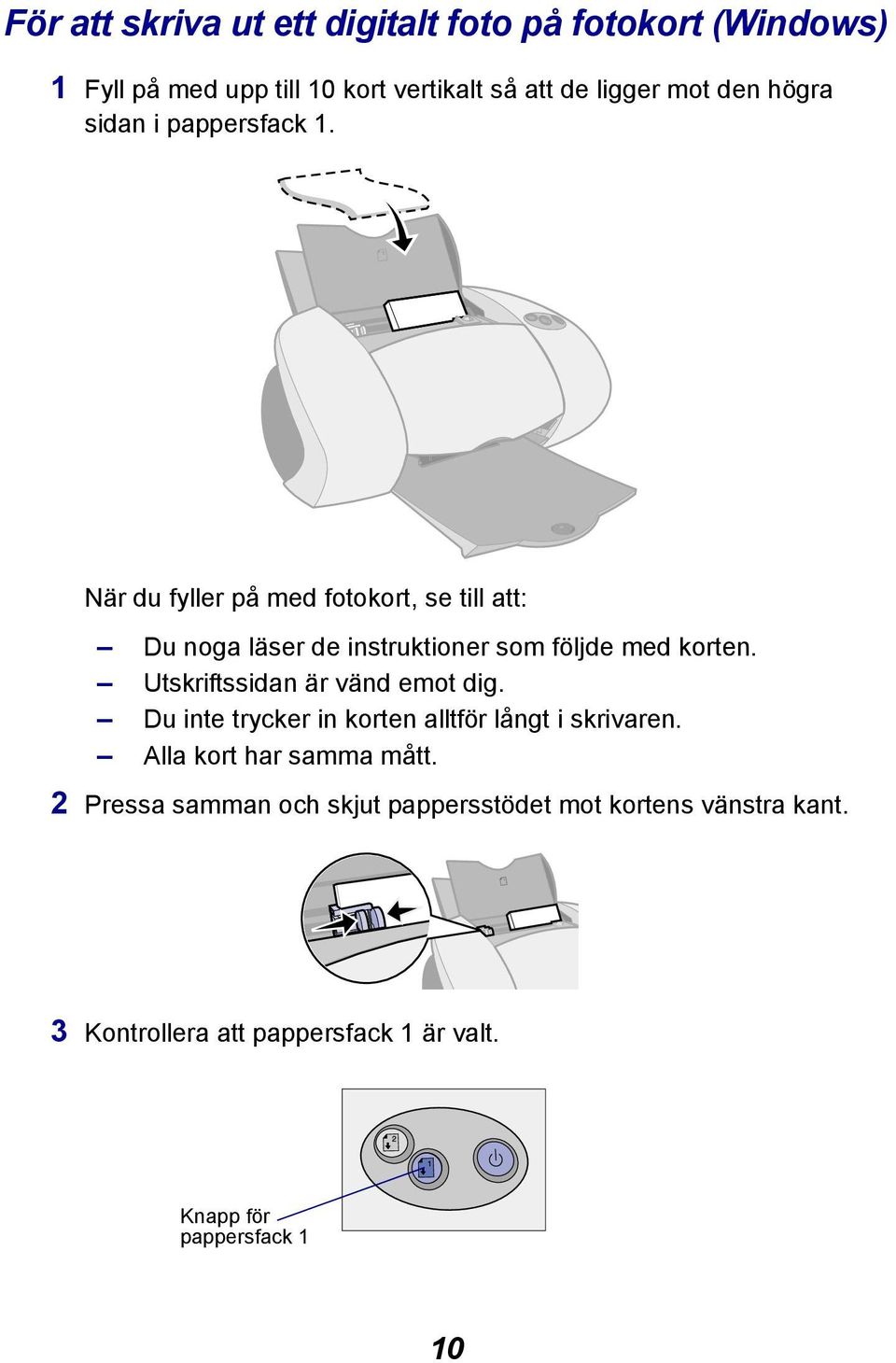 När du fyller på med fotokort, se till att: Du noga läser de instruktioner som följde med korten.