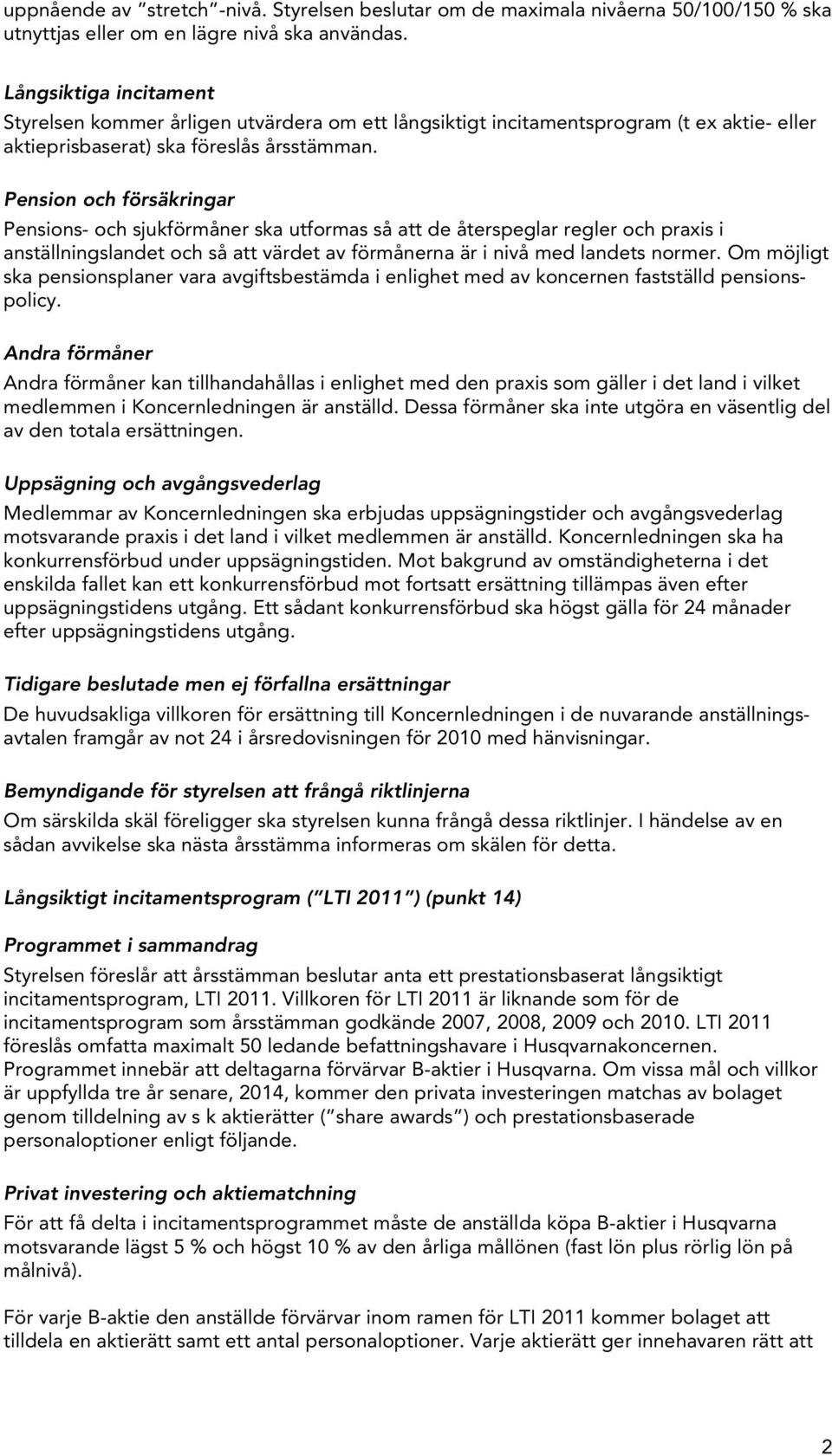 Pension och försäkringar Pensions- och sjukförmåner ska utformas så att de återspeglar regler och praxis i anställningslandet och så att värdet av förmånerna är i nivå med landets normer.