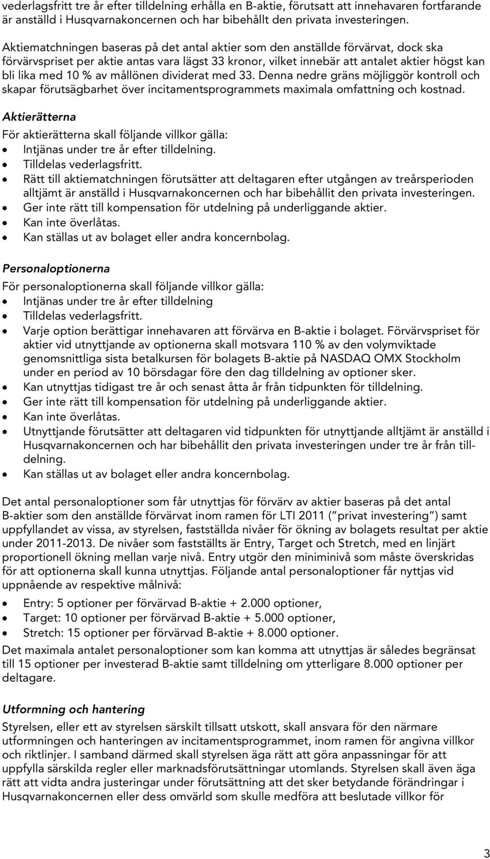 av mållönen dividerat med 33. Denna nedre gräns möjliggör kontroll och skapar förutsägbarhet över incitamentsprogrammets maximala omfattning och kostnad.