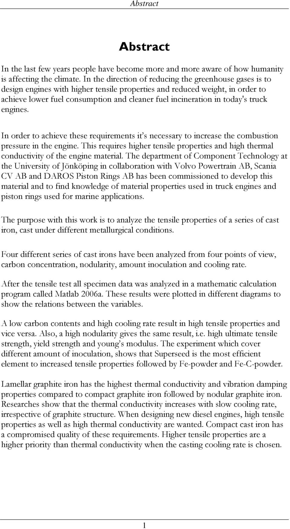 today's truck engines. In order to achieve these requirements it s necessary to increase the combustion pressure in the engine.