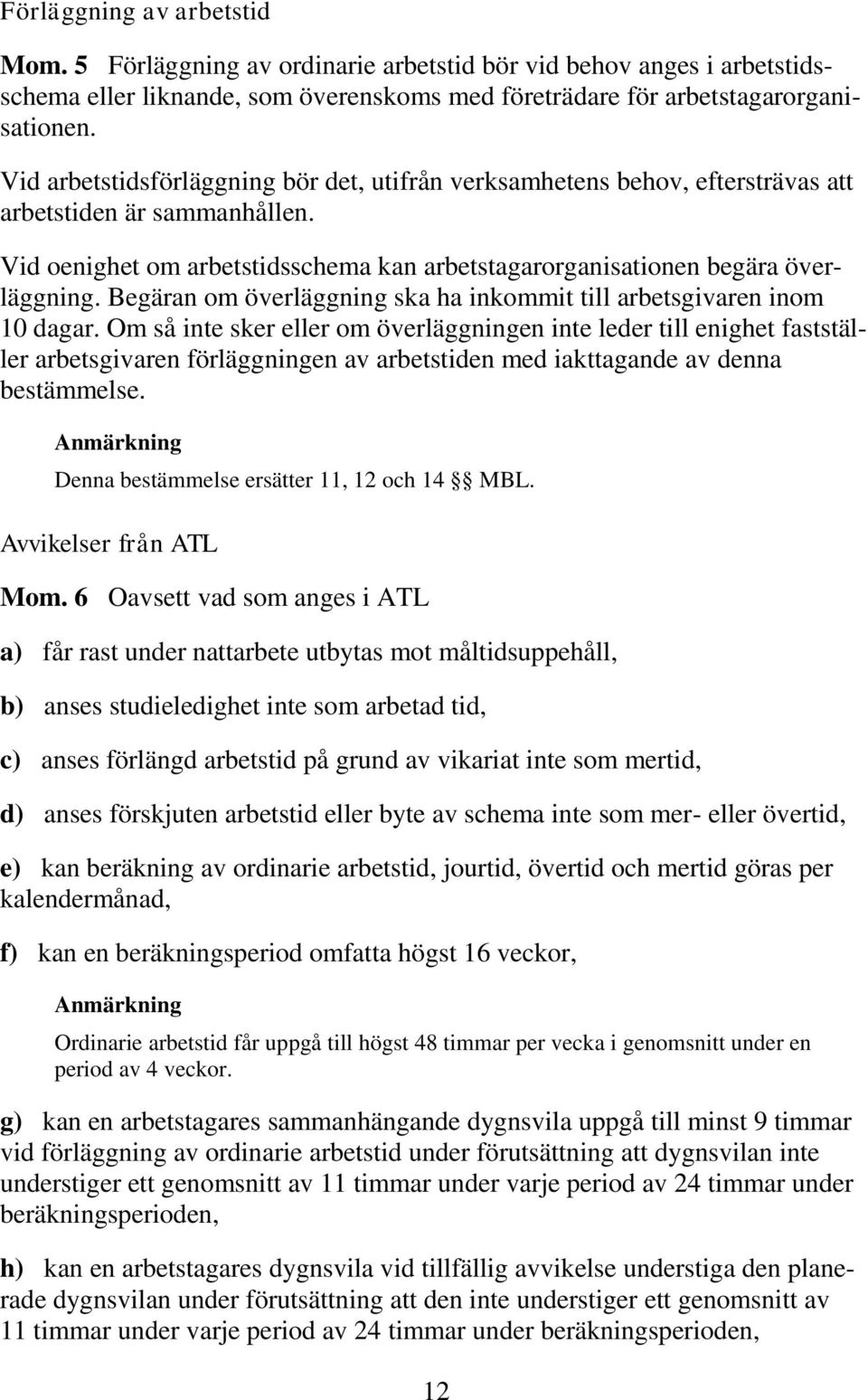 Begäran om överläggning ska ha inkommit till arbetsgivaren inom 10 dagar.