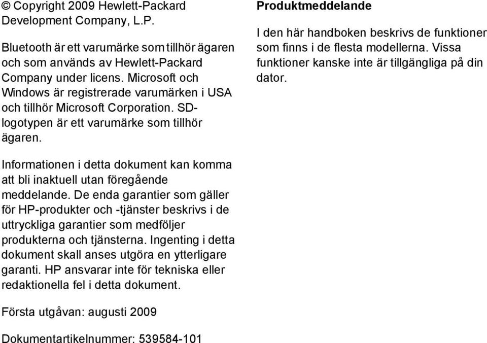 Produktmeddelande I den här handboken beskrivs de funktioner som finns i de flesta modellerna. Vissa funktioner kanske inte är tillgängliga på din dator.