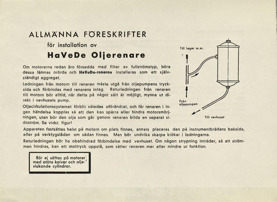 Returledningen från renaren till motorn bör alltid, när detta på något sätt är möjligt, mynna ut direkt i vevhusets pump.