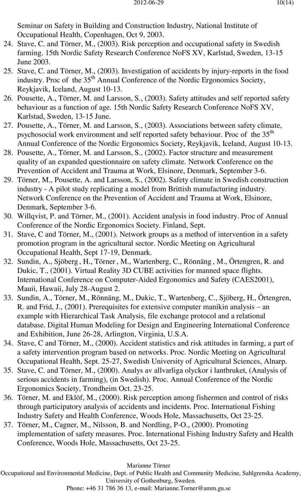 Investigation of accidents by injury-reports in the food industry. Proc of the 35 th Annual Conference of the Nordic Ergonomics Society, Reykjavik, Iceland, August 10-13. 26. Pousette, A., Törner, M.