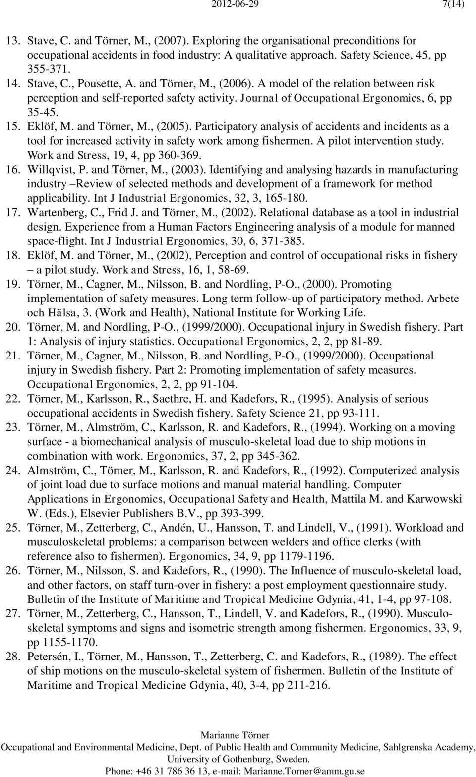 and Törner, M., (2005). Participatory analysis of accidents and incidents as a tool for increased activity in safety work among fishermen. A pilot intervention study.