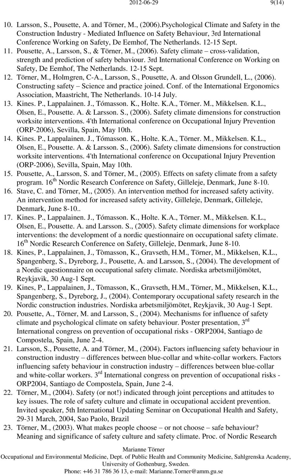 Pousette, A., Larsson, S., & Törner, M., (2006). Safety climate cross-validation, strength and prediction of safety behaviour.