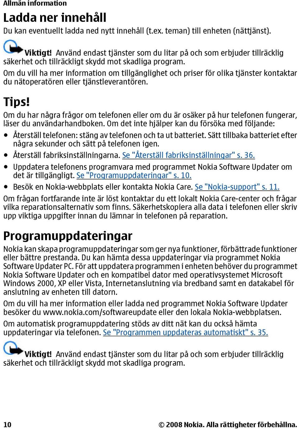 Om du vill ha mer information om tillgänglighet och priser för olika tjänster kontaktar du nätoperatören eller tjänstleverantören. Tips!