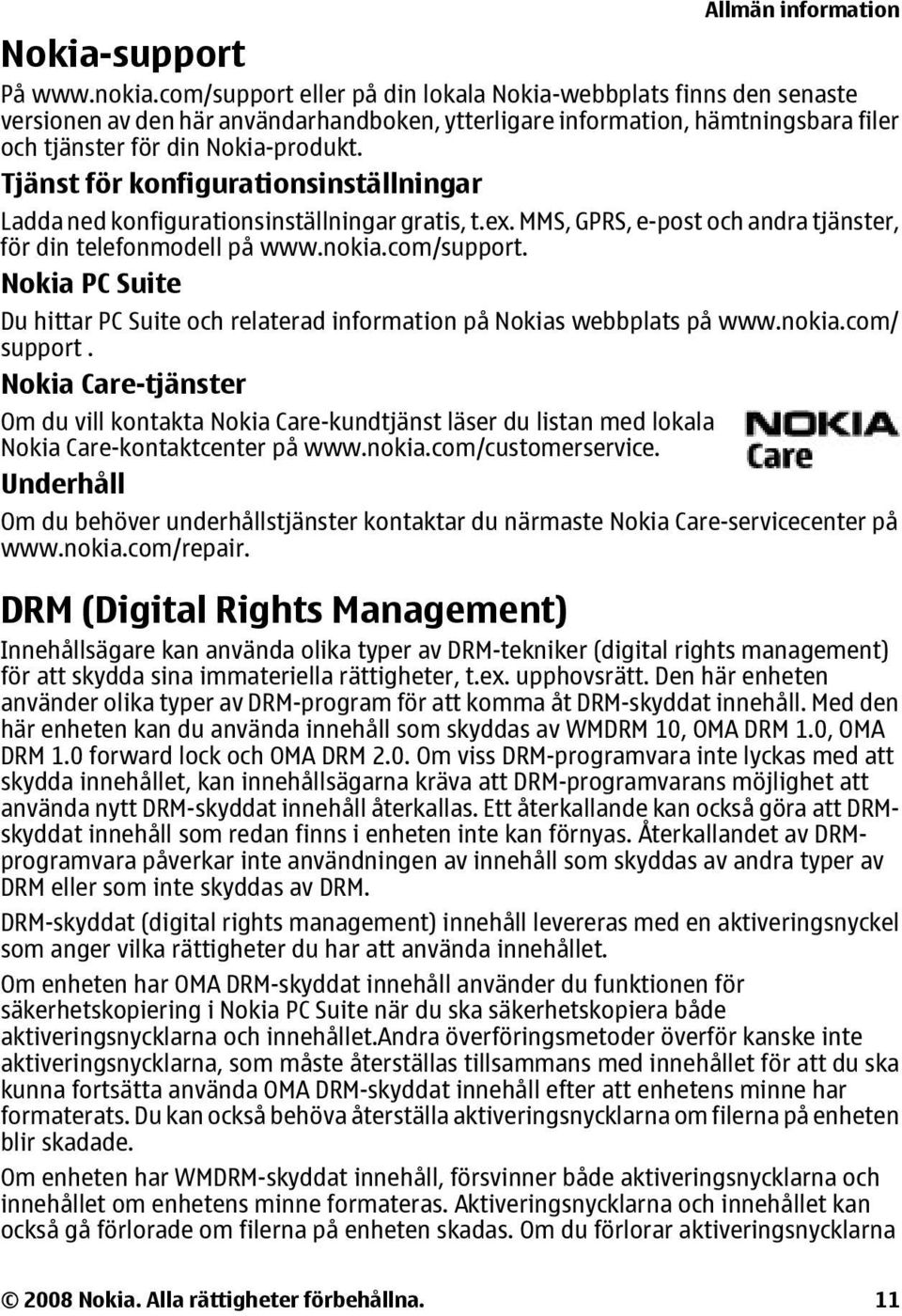Tjänst för konfigurationsinställningar Ladda ned konfigurationsinställningar gratis, t.ex. MMS, GPRS, e-post och andra tjänster, för din telefonmodell på www.nokia.com/support.