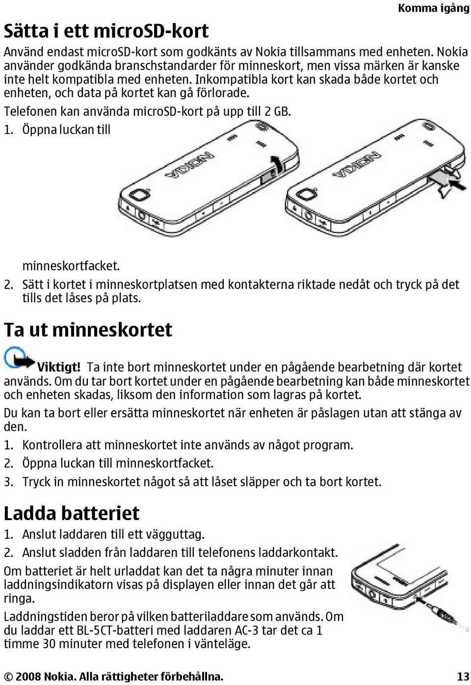 Inkompatibla kort kan skada både kortet och enheten, och data på kortet kan gå förlorade. Telefonen kan använda microsd-kort på upp till 2 