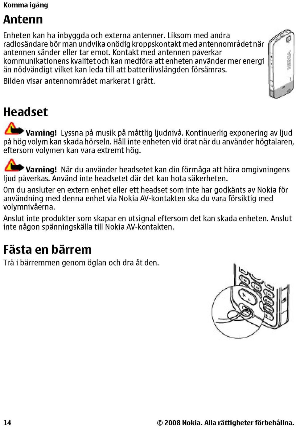 Bilden visar antennområdet markerat i grått. Headset Varning! Lyssna på musik på måttlig ljudnivå. Kontinuerlig exponering av ljud på hög volym kan skada hörseln.