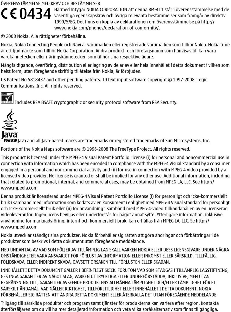 Nokia, Nokia Connecting People och Navi är varumärken eller registrerade varumärken som tillhör Nokia. Nokia tune är ett ljudmärke som tillhör Nokia Corporation.