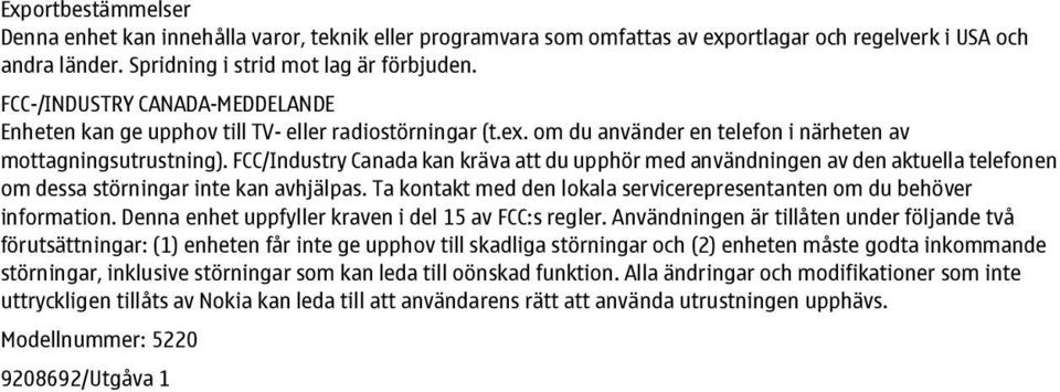 FCC/Industry Canada kan kräva att du upphör med användningen av den aktuella telefonen om dessa störningar inte kan avhjälpas.