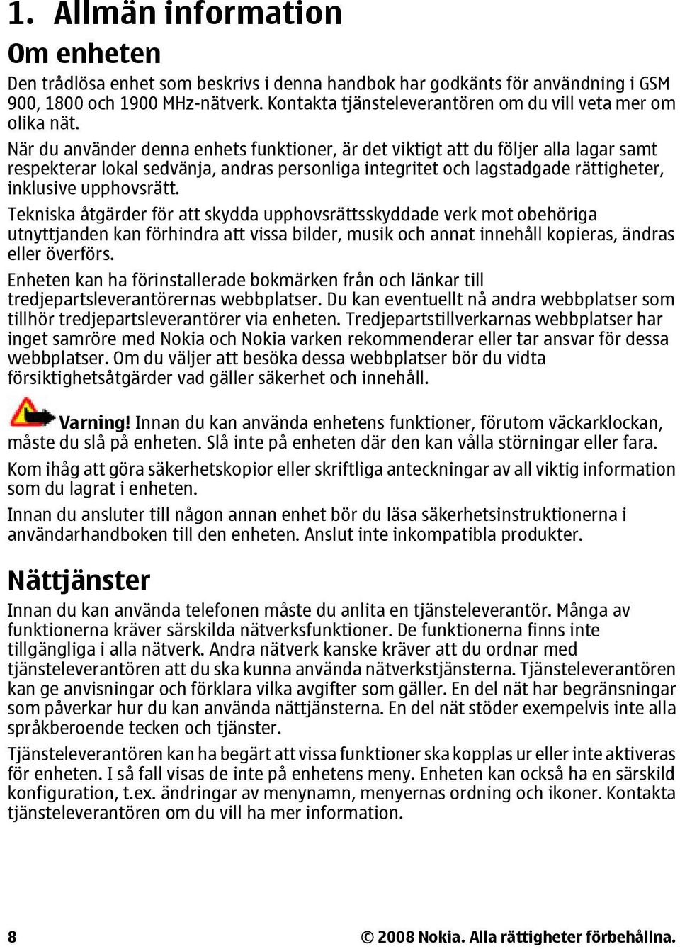 När du använder denna enhets funktioner, är det viktigt att du följer alla lagar samt respekterar lokal sedvänja, andras personliga integritet och lagstadgade rättigheter, inklusive upphovsrätt.