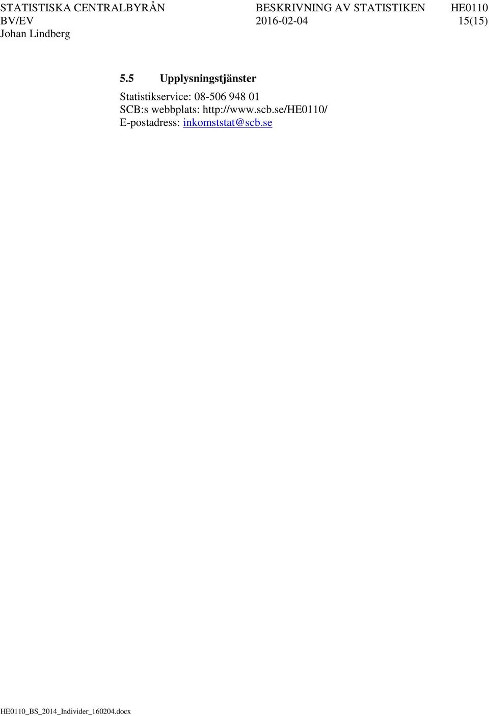 Statistikservice: 08-506 948 01 SCB:s