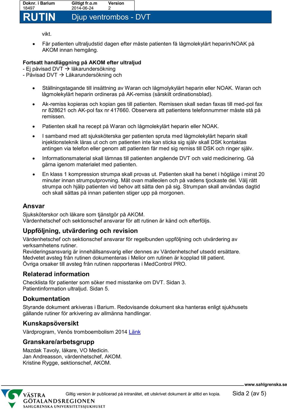 Waran och lågmolekylärt heparin ordineras på AK-remiss (särskilt ordinationsblad). Ak-remiss kopieras och kopian ges till patienten.