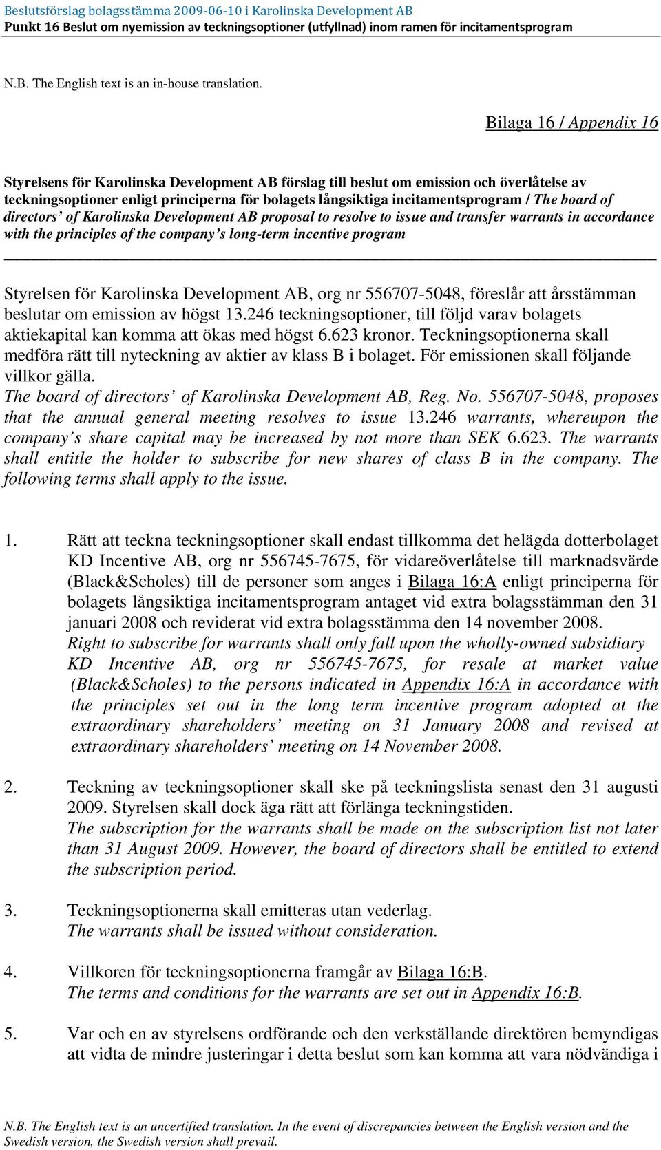 The board of directors of Karolinska Development AB proposal to resolve to issue and transfer warrants in accordance with the principles of the company s long-term incentive program Styrelsen för