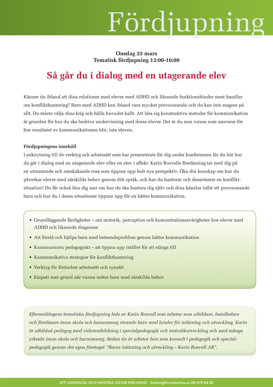 Att lära sig konstruktiva metoder för kommunikation är grunden för hur du ska bedriva undervisning med dessa elever.