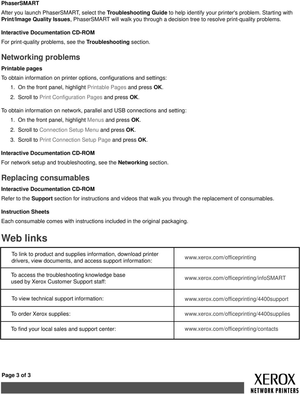 Networking problems Printable pages To obtain information on printer options, configurations and settings: 1. On the front panel, highlight Printable Pages and press OK. 2.