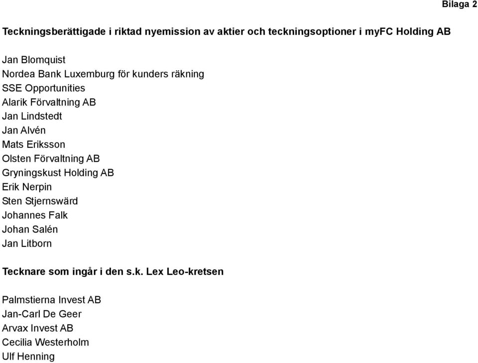 Olsten Förvaltning AB Gryningskust Holding AB Erik Nerpin Sten Stjernswärd Johannes Falk Johan Salén Jan Litborn