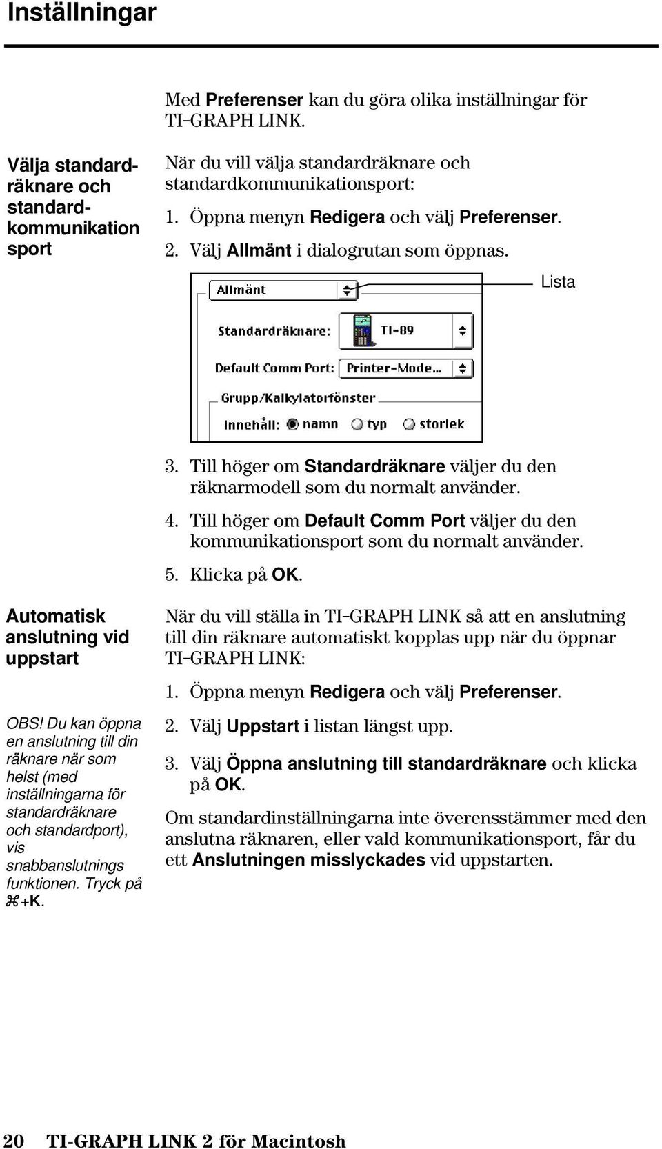 Välj Allmänt i dialogrutan som öppnas. Lista 3. Till höger om Standardräknare väljer du den räknarmodell som du normalt använder. 4.