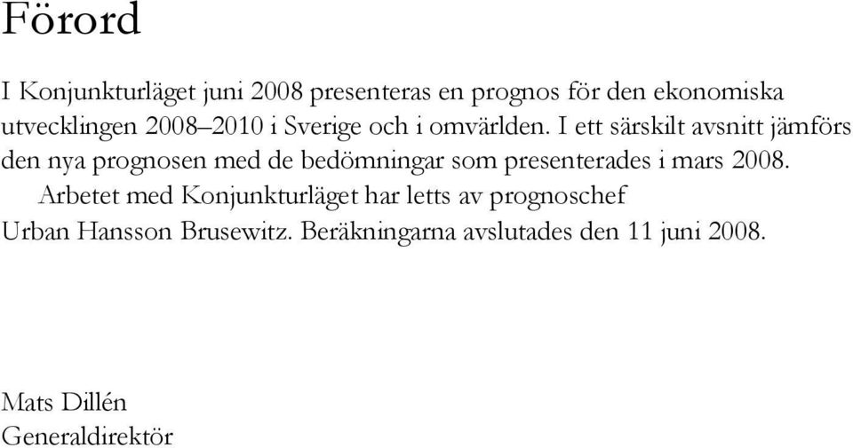 I ett särskilt avsnitt jämförs den nya prognosen med de bedömningar som presenterades i
