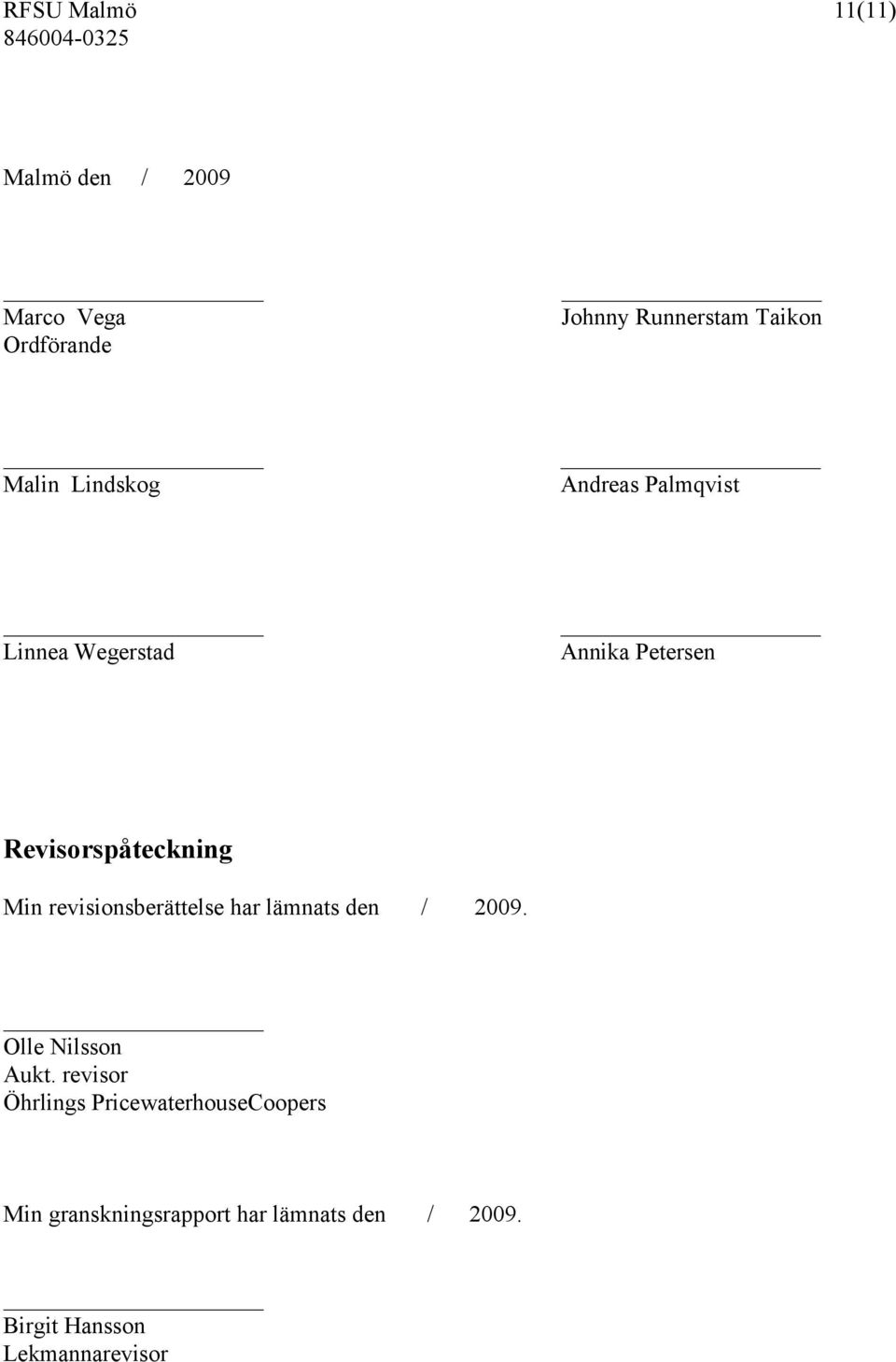 revisionsberättelse har lämnats den / 2009. Olle Nilsson Aukt.