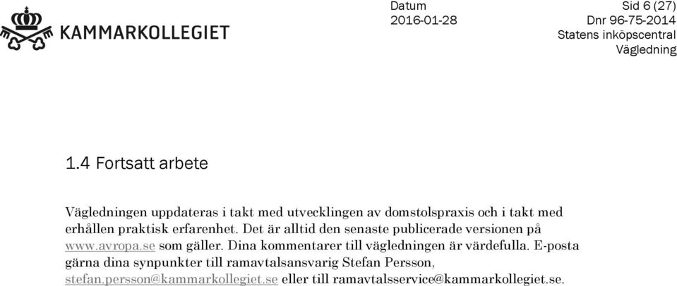 praktisk erfarenhet. Det är alltid den senaste publicerade versionen på www.avropa.se som gäller.