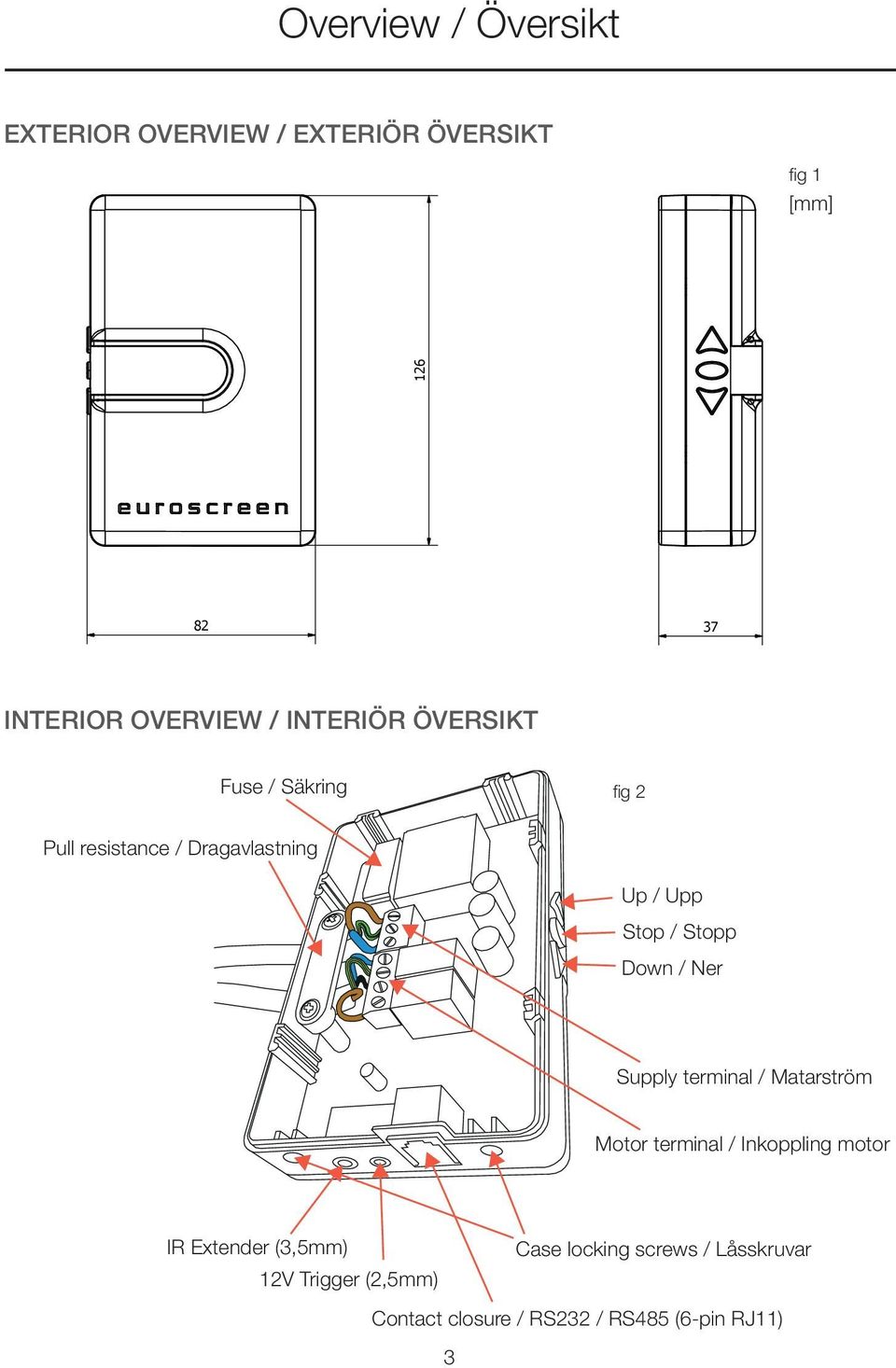 Dragavlastning 5 4 3 210730 2 Edition 1 Up / Upp Stop / Stopp Down / Ner Supply terminal / Matarström Motor terminal /