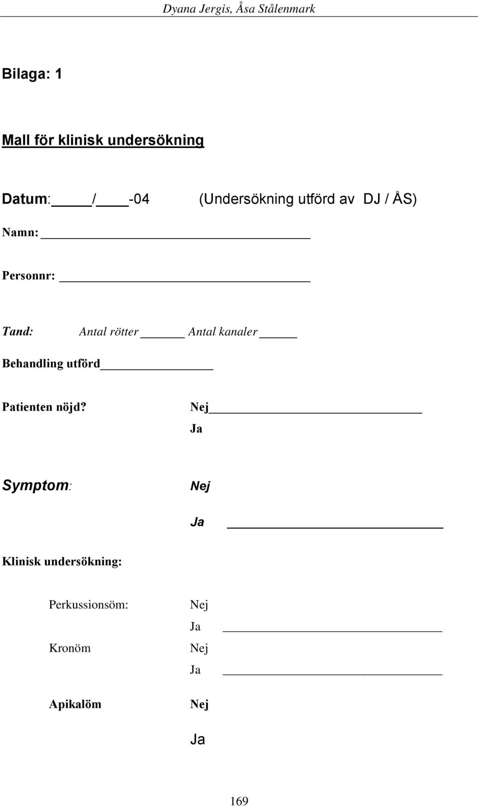 Behandling utförd Patienten nöjd?
