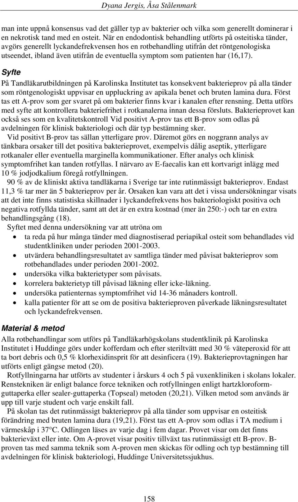 som patienten har (16,17).