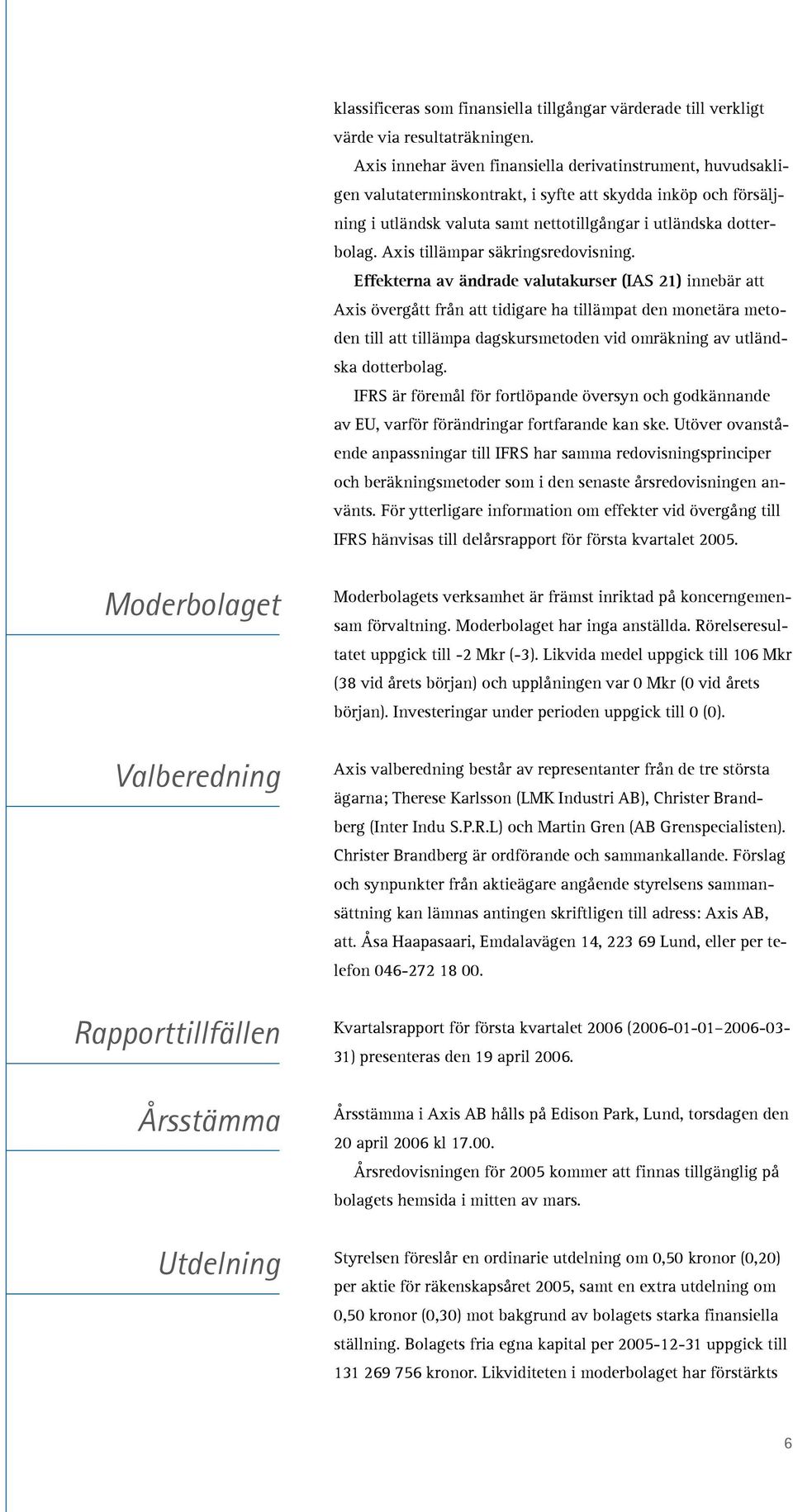 Axis tillämpar säkringsredovisning.
