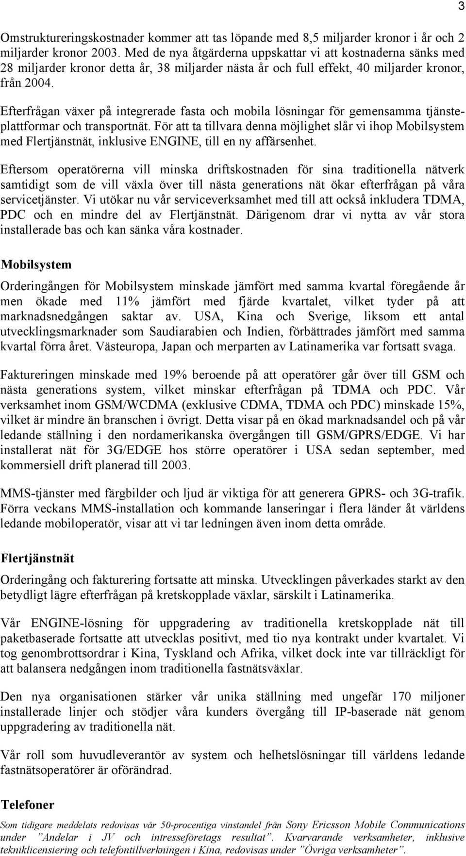 Efterfrågan växer på integrerade fasta och mobila lösningar för gemensamma tjänsteplattformar och transportnät.