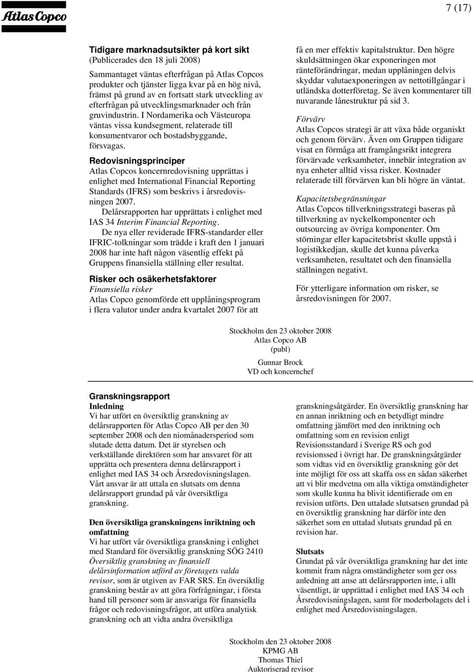 I Nordamerika och Västeuropa väntas vissa kundsegment, relaterade till konsumentvaror och bostadsbyggande, försvagas.