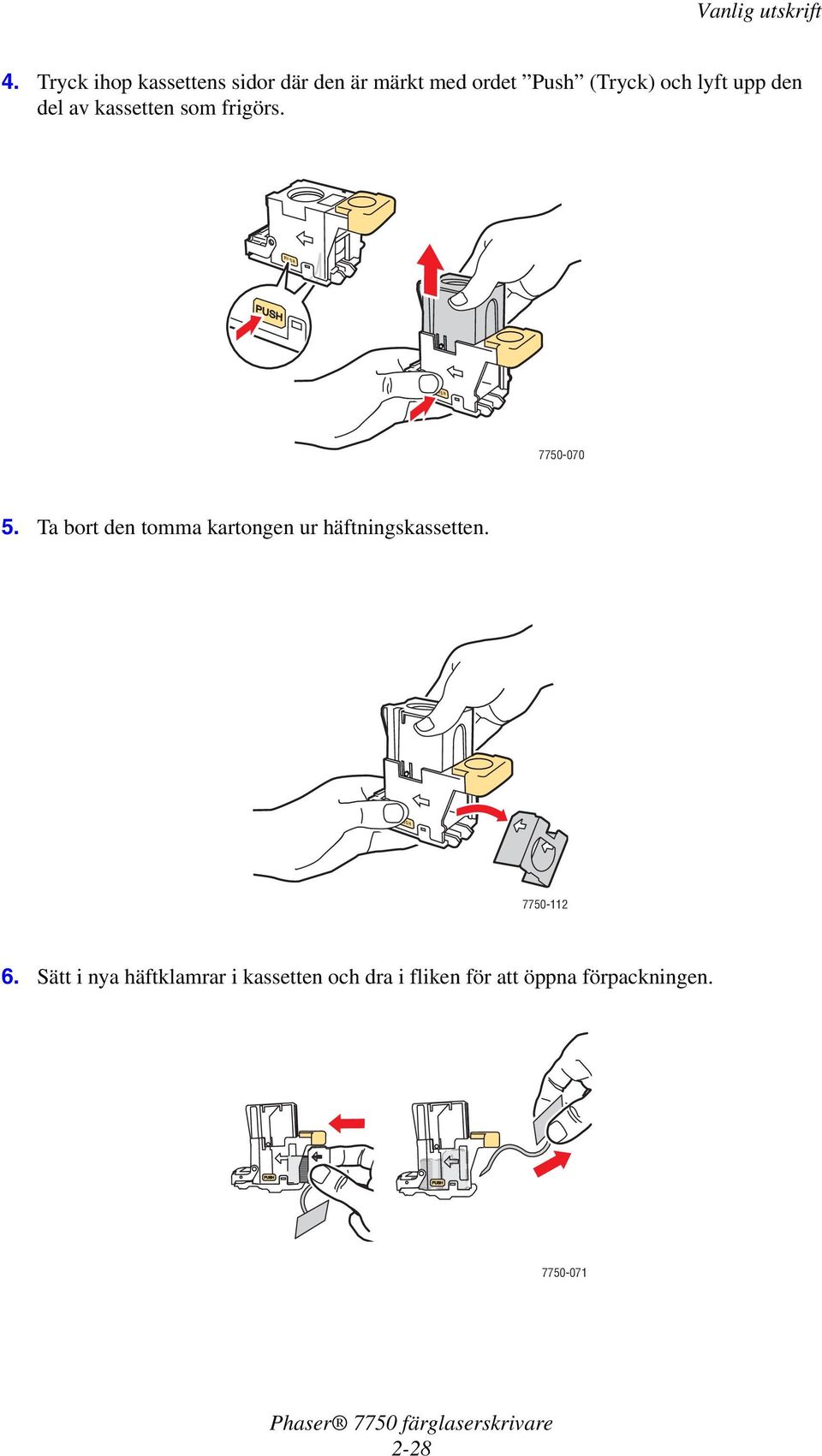 Ta bort den tomma kartongen ur häftningskassetten. PUSH 7750-112 6.