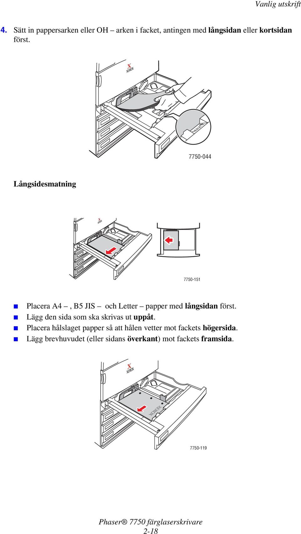 Lägg den sida som ska skrivas ut uppåt.
