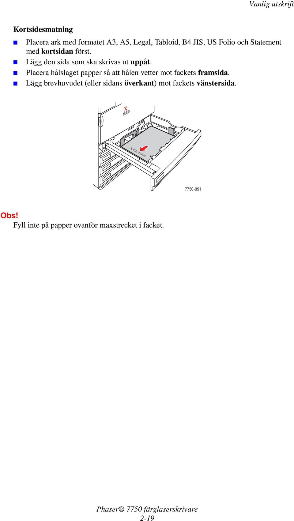 Placera hålslaget papper så att hålen vetter mot fackets framsida.