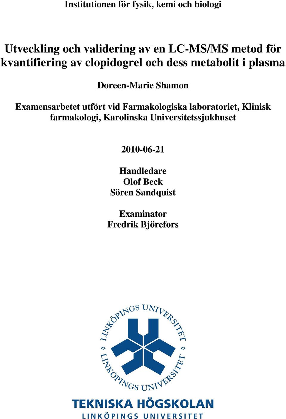 Examensarbetet utfört vid Farmakologiska laboratoriet, Klinisk farmakologi, Karolinska