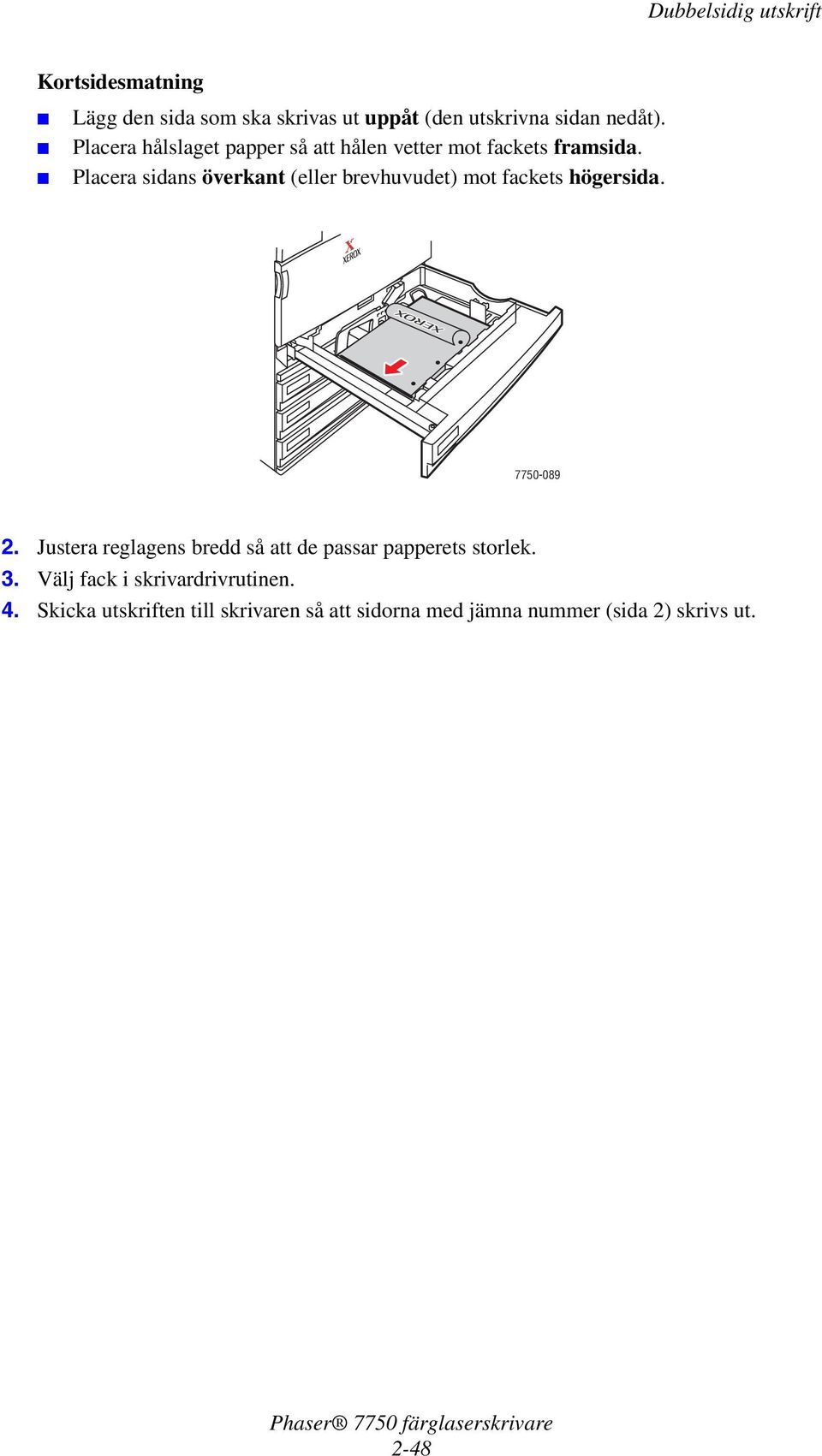 Placera sidans överkant (eller brevhuvudet) mot fackets högersida. 7750-089 3.