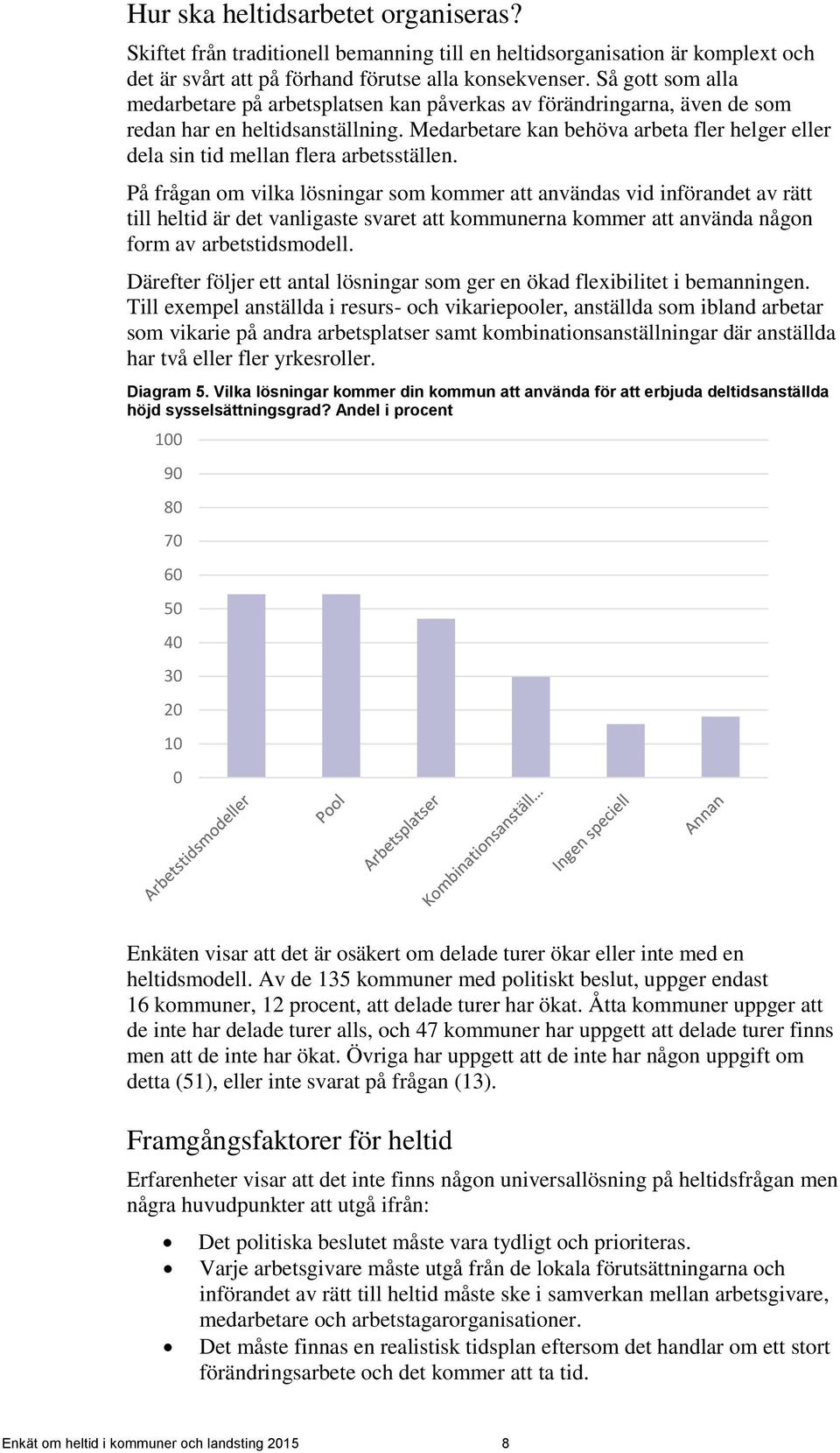 Medarbetare kan behöva arbeta fler helger eller dela sin tid mellan flera arbetsställen.