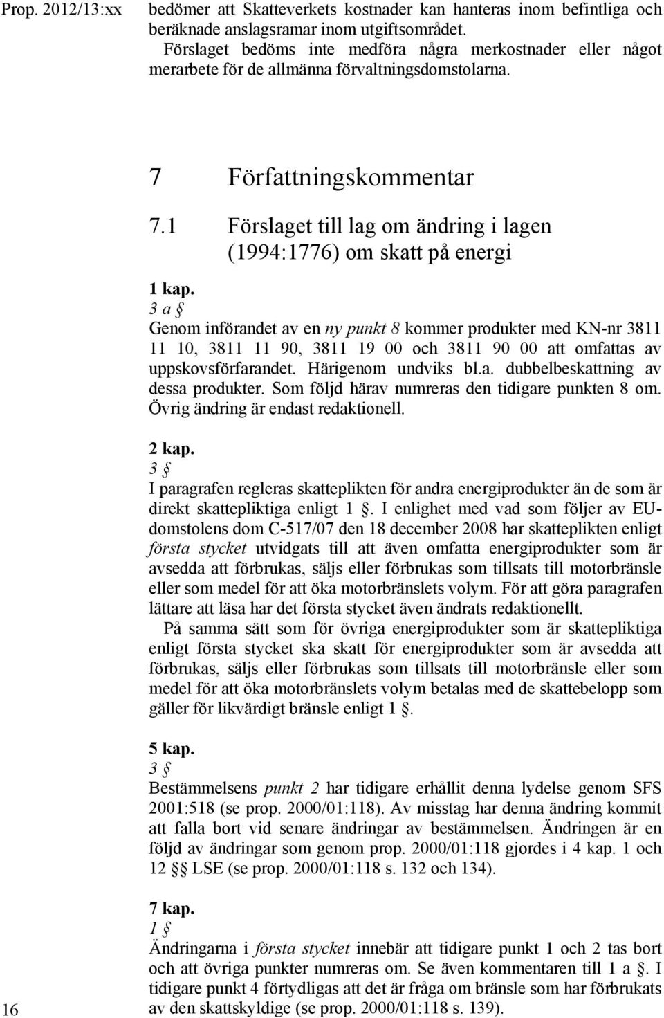 1 Förslaget till lag om ändring i lagen (1994:1776) om skatt på energi 1 kap.