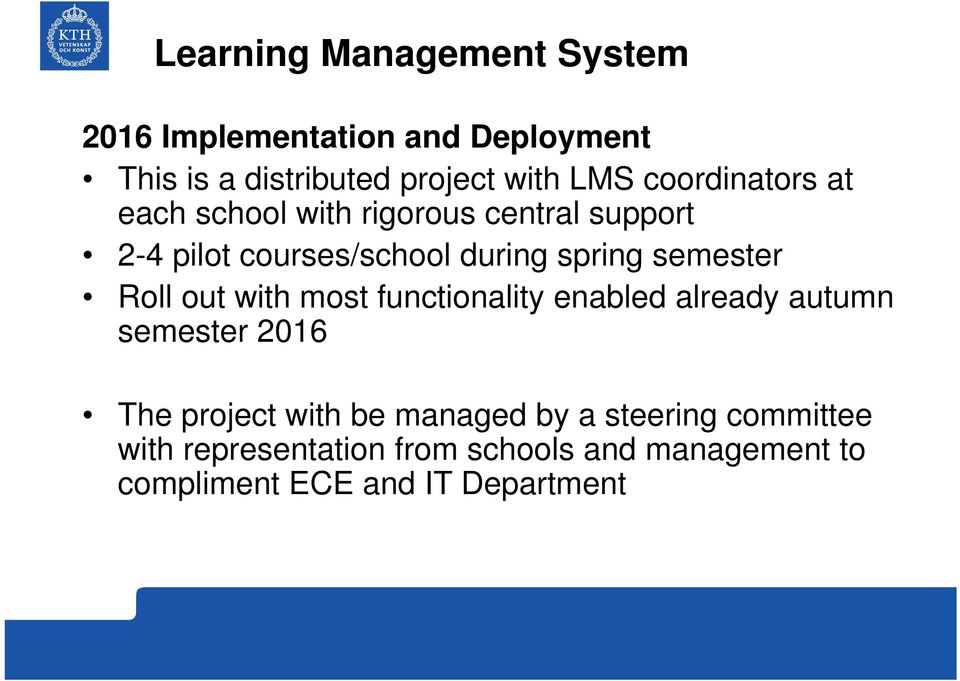 semester Roll out with most functionality enabled already autumn semester 2016 The project with be
