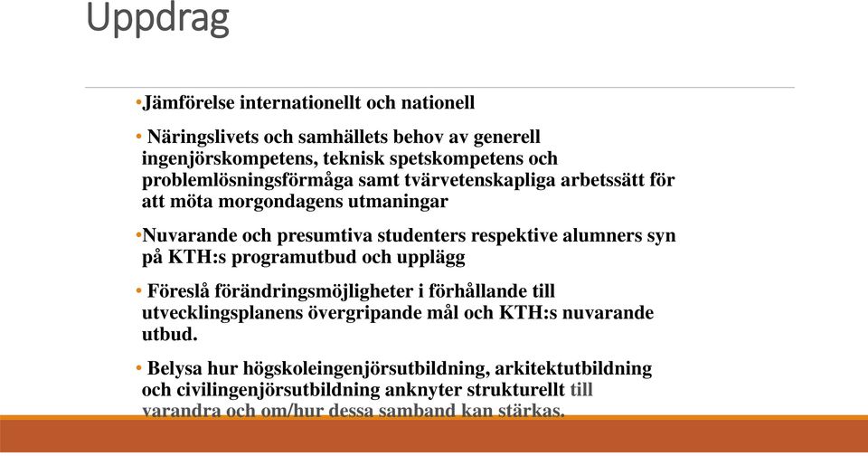 syn på KTH:s programutbud och upplägg Föreslå förändringsmöjligheter i förhållande till utvecklingsplanens övergripande mål och KTH:s nuvarande utbud.