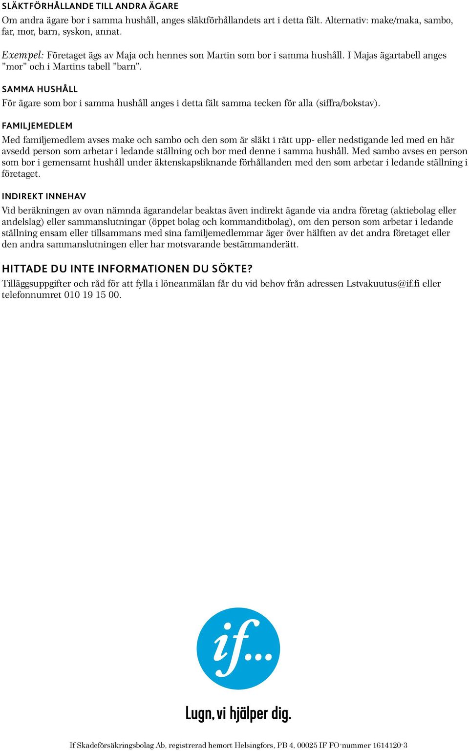SAMMA HUSHÅLL För ägare som bor i samma hushåll anges i detta fält samma tecken för alla (siffra/bokstav).