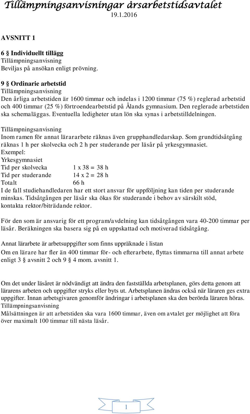 Den reglerade arbetstiden ska schemaläggas. Eventuella ledigheter utan lön ska synas i arbetstilldelningen. Inom ramen för annat lärararbete räknas även grupphandledarskap.