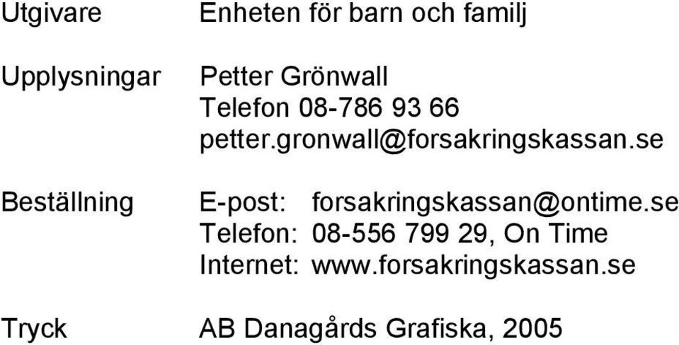 gronwall@forsakringskassan.se E-post: forsakringskassan@ontime.