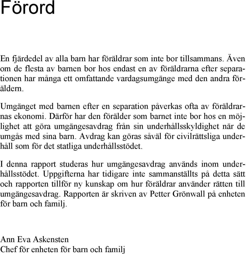 Umgänget med barnen efter en separation påverkas ofta av föräldrarnas ekonomi.