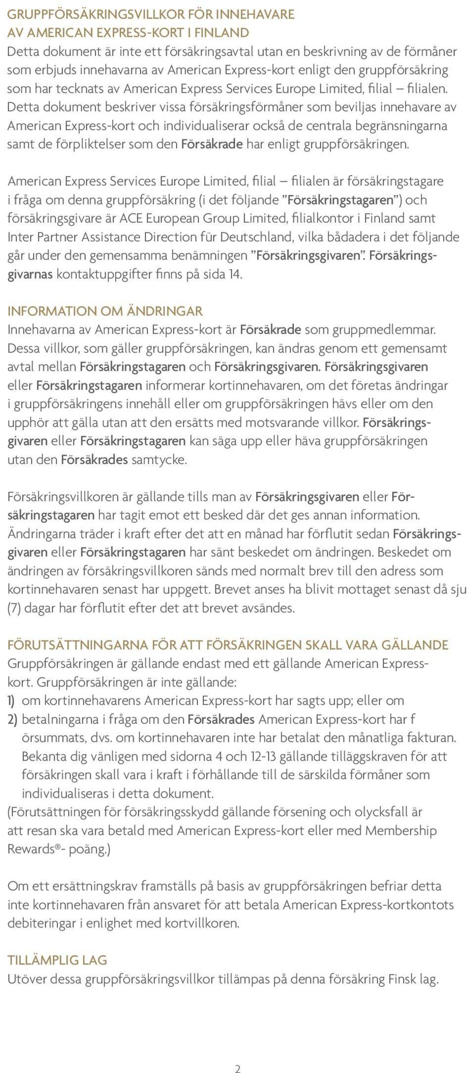 Detta dokument beskriver vissa försäkringsförmåner som beviljas innehavare av American Express-kort och individualiserar också de centrala begränsningarna samt de förpliktelser som den Försäkrade har
