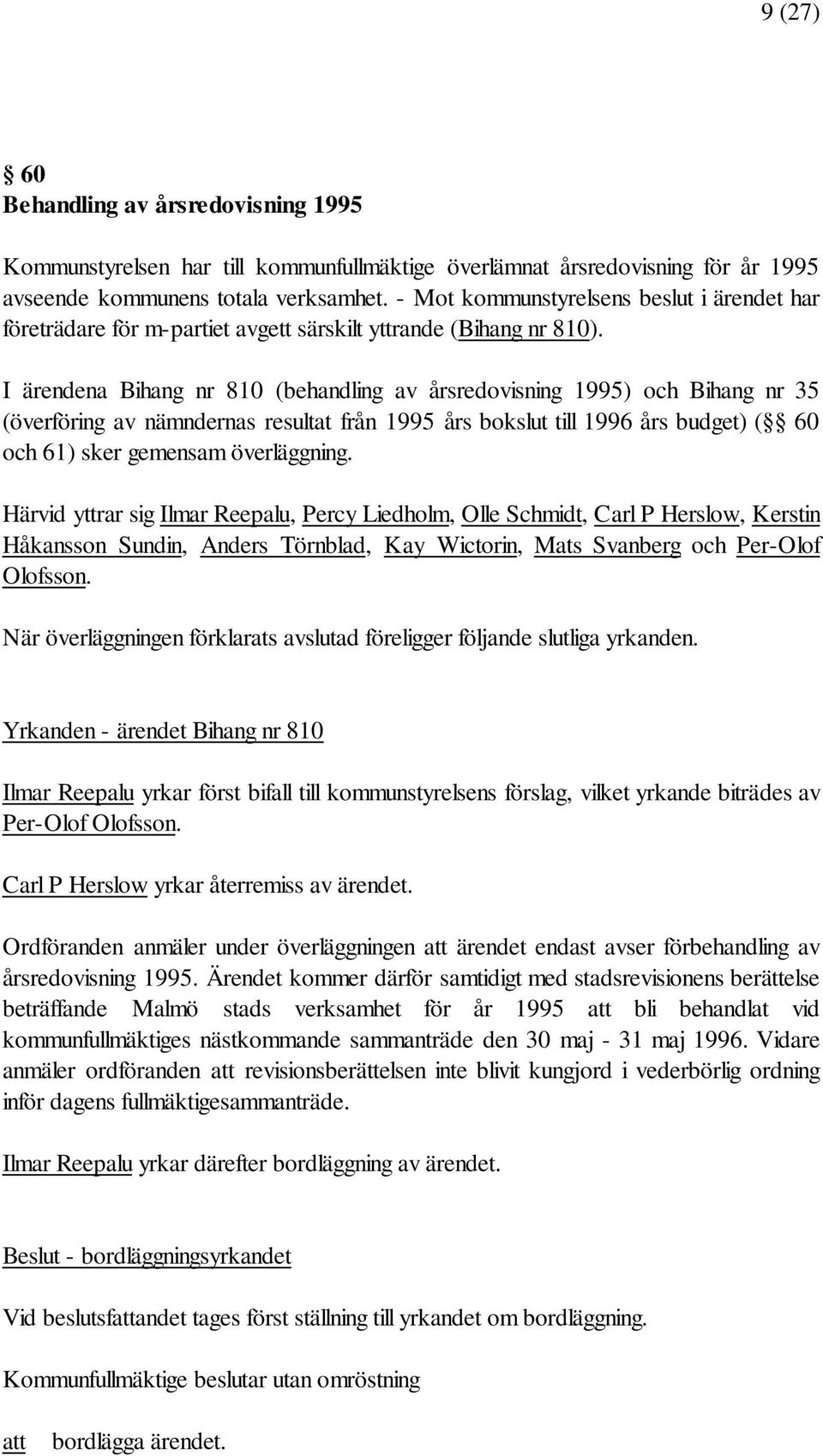 I ärendena Bihang nr 810 (behandling av årsredovisning 1995) och Bihang nr 35 (överföring av nämndernas resultat från 1995 års bokslut till 1996 års budget) ( 60 och 61) sker gemensam överläggning.